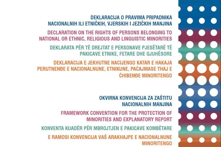 Deklaracija o pravima pripadnika nacionalnih ili etničkih, vjerskih i jezičkih manjina, Okvirna Konvencija za zaštitu nacionalnih manjina, Evropska Povelja o regionalnim i manjinskim jezicima