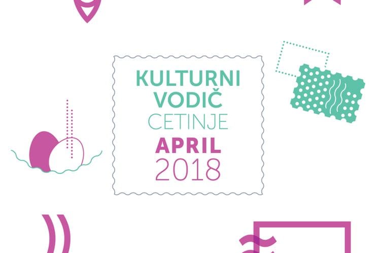 Kulturni vodič Prijestonice Cetinje za april 2018. godine