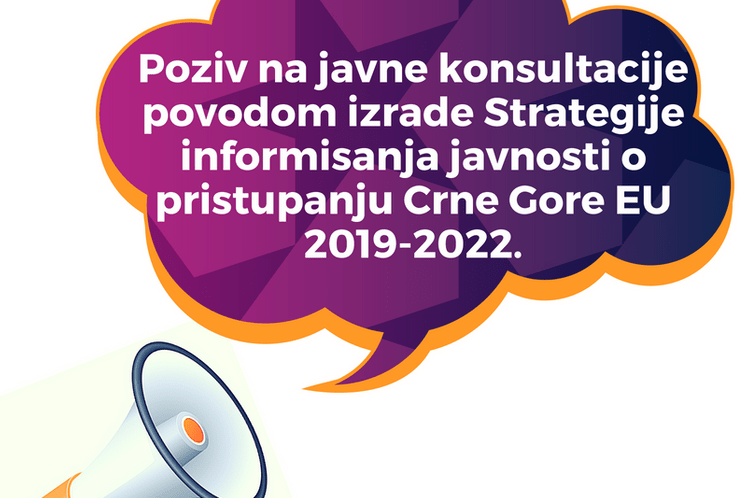 Poziv na konsultacije zainteresovane javnosti povodom izrade Strategije informisanja javnosti o pristupanju Crne Gore EU 2019-2022.