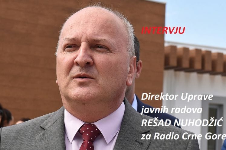 INTERVJU Direktor Nuhodžić za Radio Crne Gore govorio o realizaciji projekata Uprave javnih radova