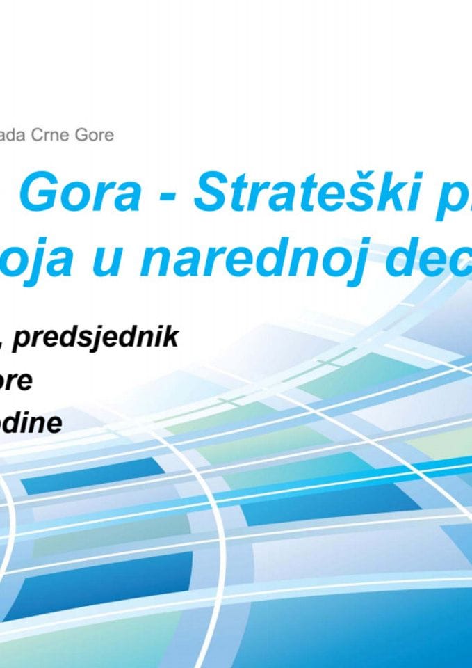 Prezentacija predsjednika Vlade Igora Lukšića "Crna Gora – strateski pravci razvoja u narednoj deceniji"