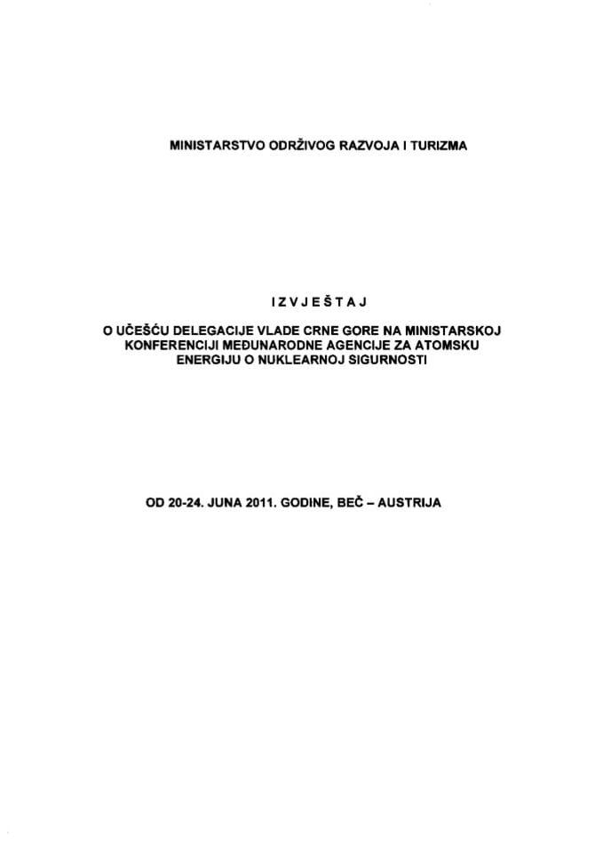 Izvještaj o učešću crnogorske delegacije na Ministarskoj konferenciji Međunarodne agencije za atomsku energiju o nuklearnoj sigurnosti, održanoj od 20. do 24. juna 2011. godine, Beč, Austrija (za veri