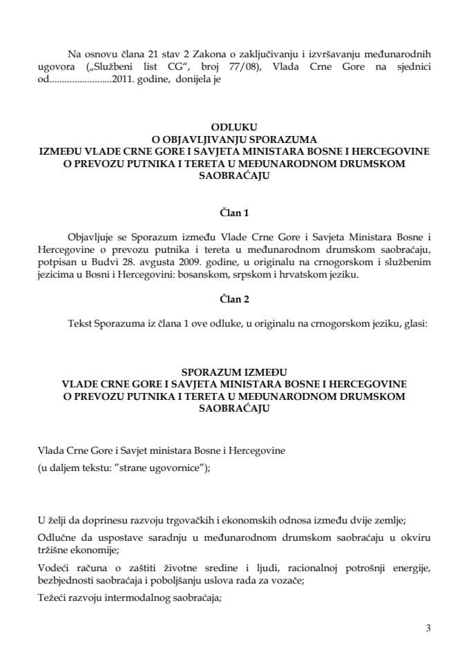 Predlog odluke o objavljivanju Sporazuma između Vlade Crne Gore i Savjeta Ministara Bosne i Hercegovine o prevozu putnika i tereta u međunarodnom drumskom saobraćaju (za verifikaciju)  