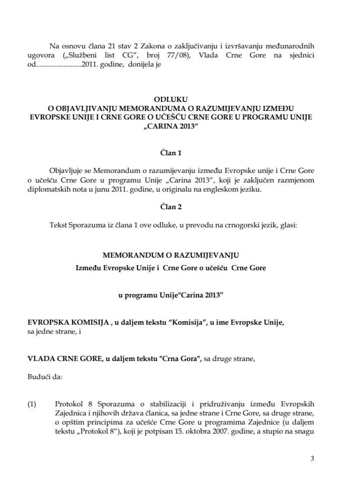 Predlog odluke o objavljivanju Memoranduma o razumijevanju između Evropske unije i Crne Gore o učešću Crne Gore u programu Unije "Carine 2013" (za verifikaciju)  