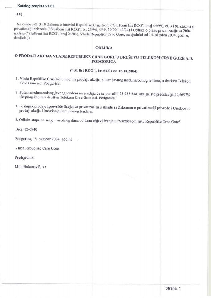 Odluka o davanju na prodaju 50,6697% akcija Vlade Republike Crne Gore u Telekomu Crne Gore a.d.Podgorica broj 12-6940 od 15.oktobra 2004. godine („Sl.list RCG“, br. 64/04 od 16.10.2004.godine)