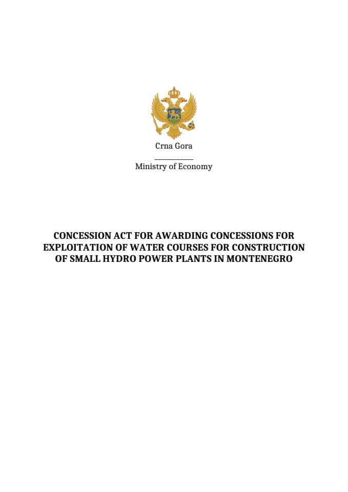 CONCESSION ACT FOR AWARDING CONCESSIONS FOR EXPLOITATION OF WATER COURSES FOR CONSTRUCTION OF SMALL HYDRO POWER PLANTS IN MONTENEGRO