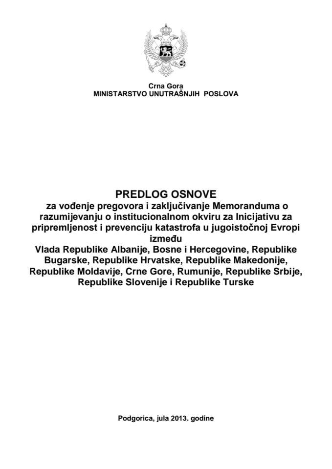 Predlog osnove za vođenje pregovora i zaključenje Memoranduma o razumijevanju o institucionalnom okviru za inicijativu za pripremljenost i prevenciju katastrofa u jugoistočnoj Evropi (za verifikaciju)
