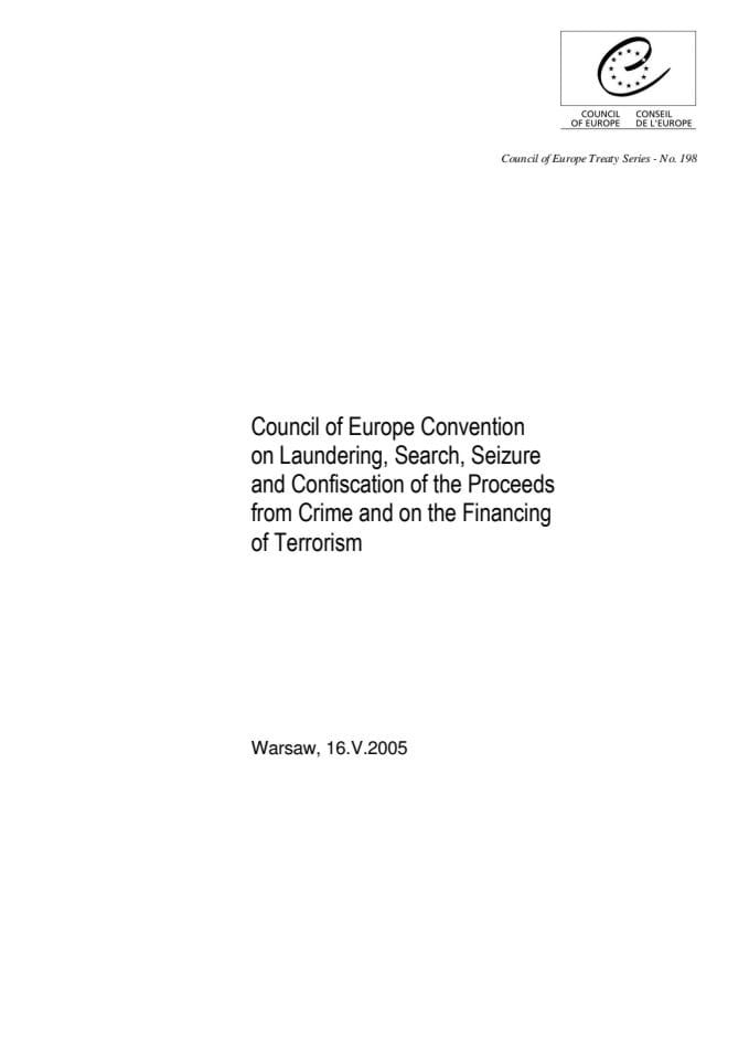 Council of Europe Convention on Laundering, Search, Seizure and Confiscation of the Proceeds from Crime and on the Financing of Terrorism 16.5.2005.