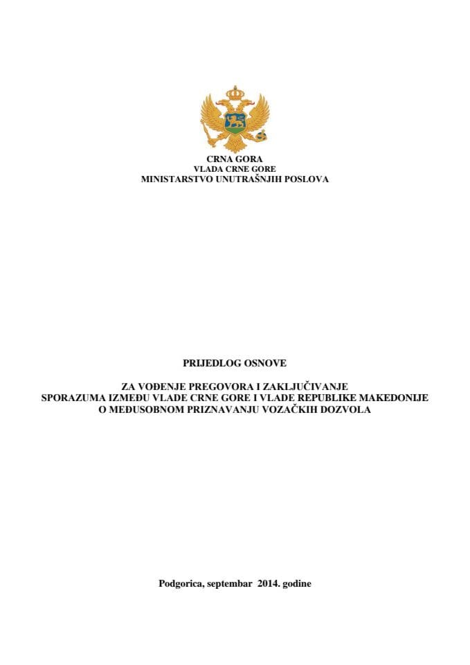 Predlog osnove za vođenje pregovora i zaključivanja Sporazuma između Vlade Crne Gore i Vlade Republike Makedonije o međusobnom priznavanju vozačkih dozvola s Predlogom sporazuma(za verifikaciju)