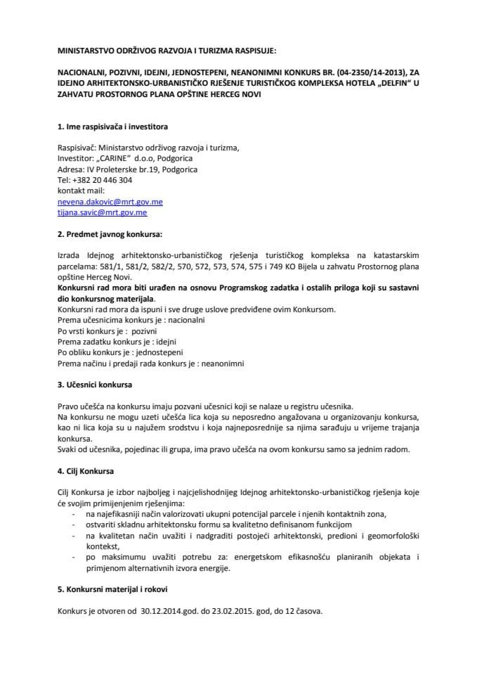 Ministarstvo održivog razvoja i turizma raspisuje: nacionalni, pozivni, idejni, jednostepeni, neanonimni konkurs br. (04-2350/14-2013), za idejno arhitektonsko-urbanističko rješenje turističkog komple