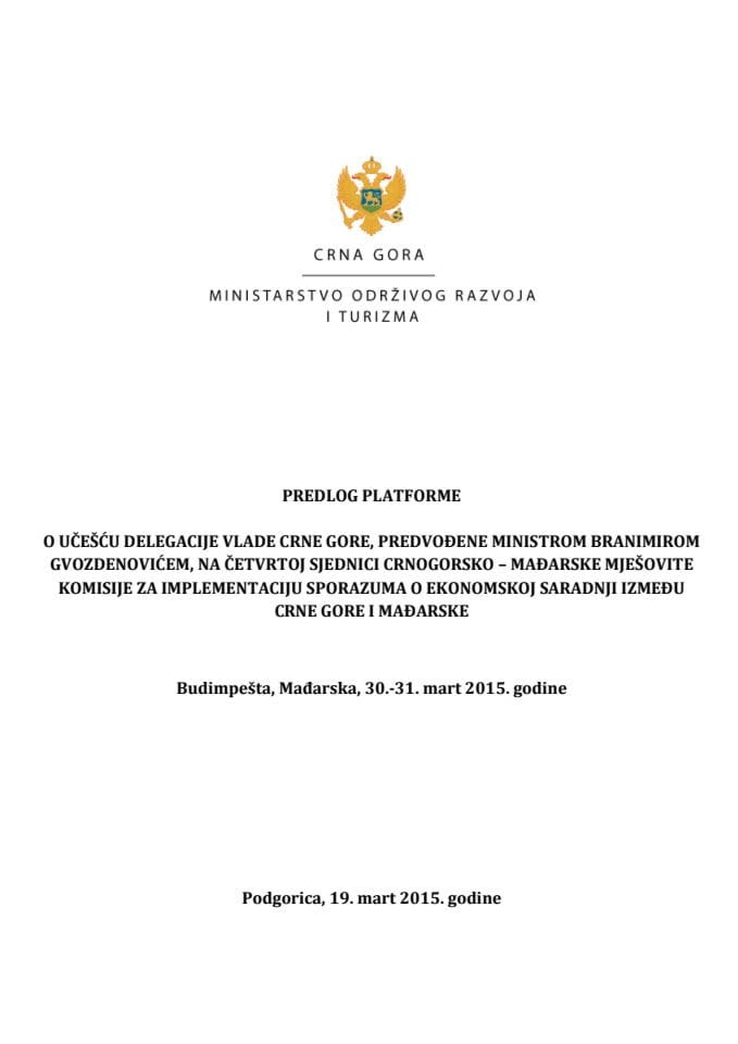 Predlog platforme o učešću delegacije Vlade Crne Gore, predvođene ministrom Branimirom Gvozdenovićem, na četvrtoj sjednici crnogorsko – mađarske Mješovite komisije za implementaciju sporazuma o ekonom