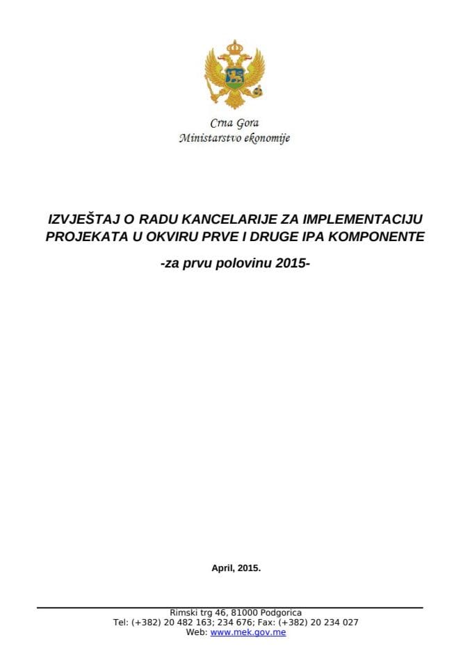 Izvještaj o radu kancelarije za implementaciju projekata u okviru prve i druge IPA komponente za prvu polovinu 2015. godine