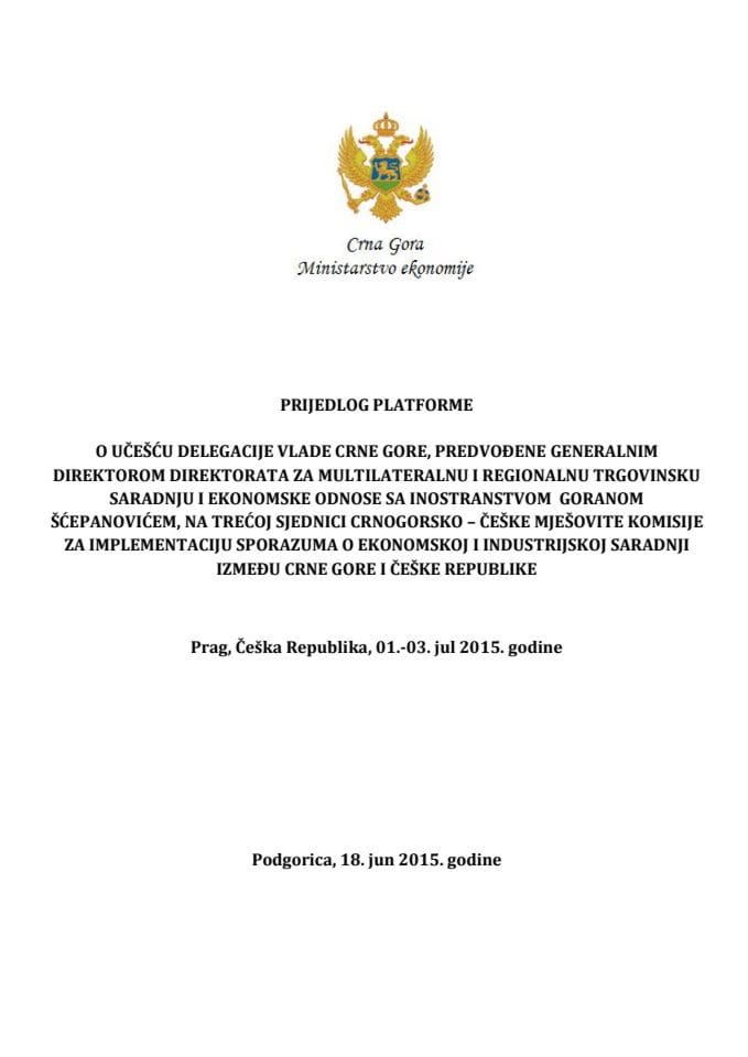 Predlog platforme o učešću delegacije Vlade Crne Gore na trećoj sjednici crnogorsko - češke Mješovite komisije za implementaciju Sporazuma o ekonomskoj i industrijskoj saradnji između Crne Gore i Češk