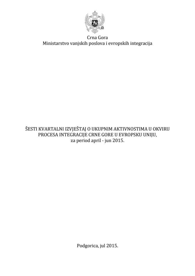 Шести квартални извјештај о укупним активностима у оквиру процеса интеграције Црне Горе у Европску унију за период април – јун 2015