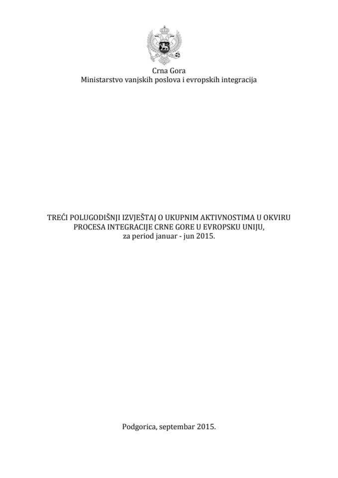 Трећи полугодишњи извјештај о укупним активностима у оквиру процеса интеграције Црне Горе у Европску унију за период јануар – јун 2015
