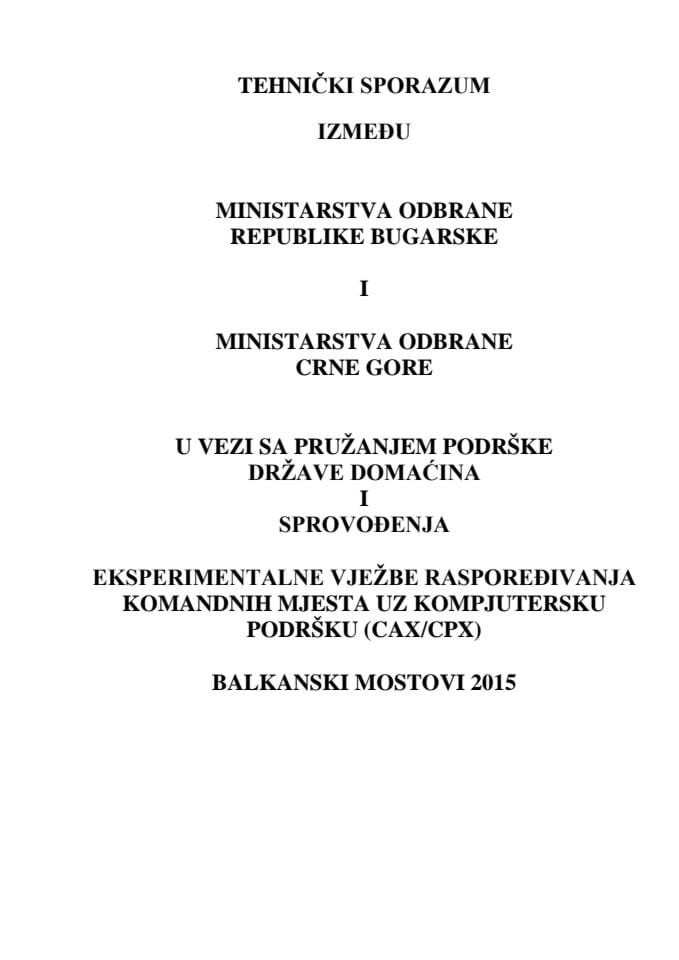 Предлог техничког споразума између Министарства одбране Републике Бугарске и Министарства одбране ЦГ у вези са пружањем подршке државе домаћина спровођења експерименталне вјежбе распоређивања коман