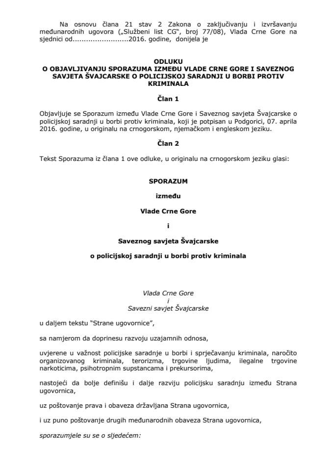 Predlog odluke o objavljivanju Sporazuma između Vlade Crne Gore i Saveznog savjeta Švajcarske o policijskoj saradnji u borbi protiv kriminala (za verifikaciju)