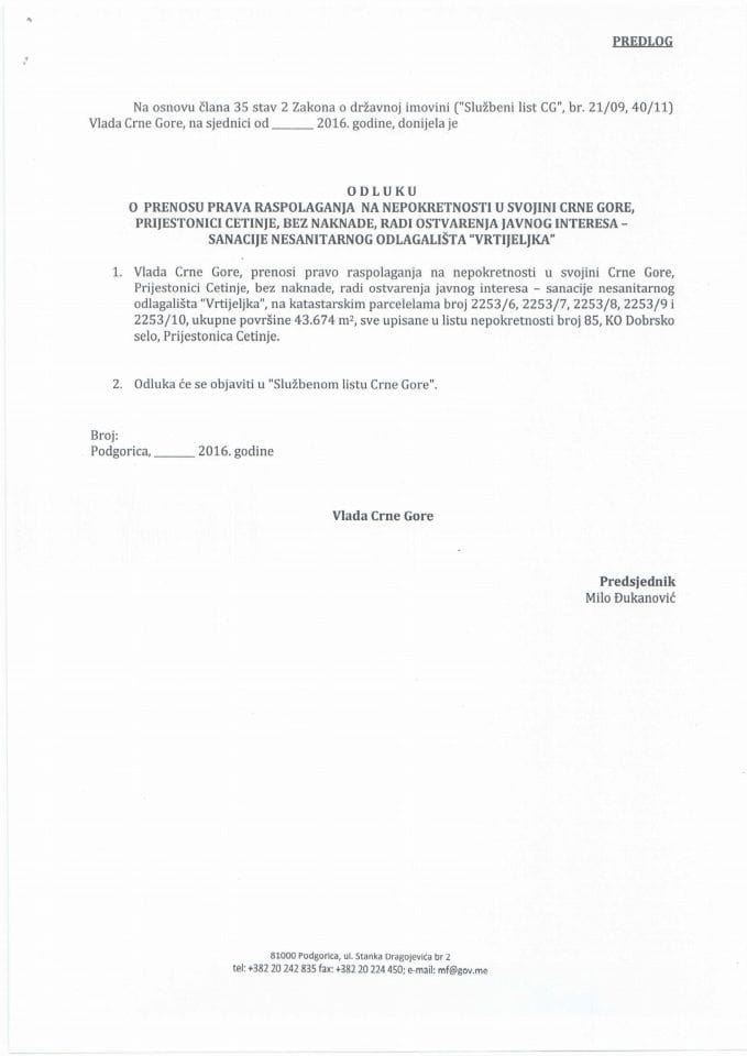 Предлог одлуке о преносу права располагања на непокретности у својини Црне Горе, Пријестоници Цетиње, без накнаде, ради остварења јавног интереса - санације несанитарног одлагалишта "Вртијељка" (з