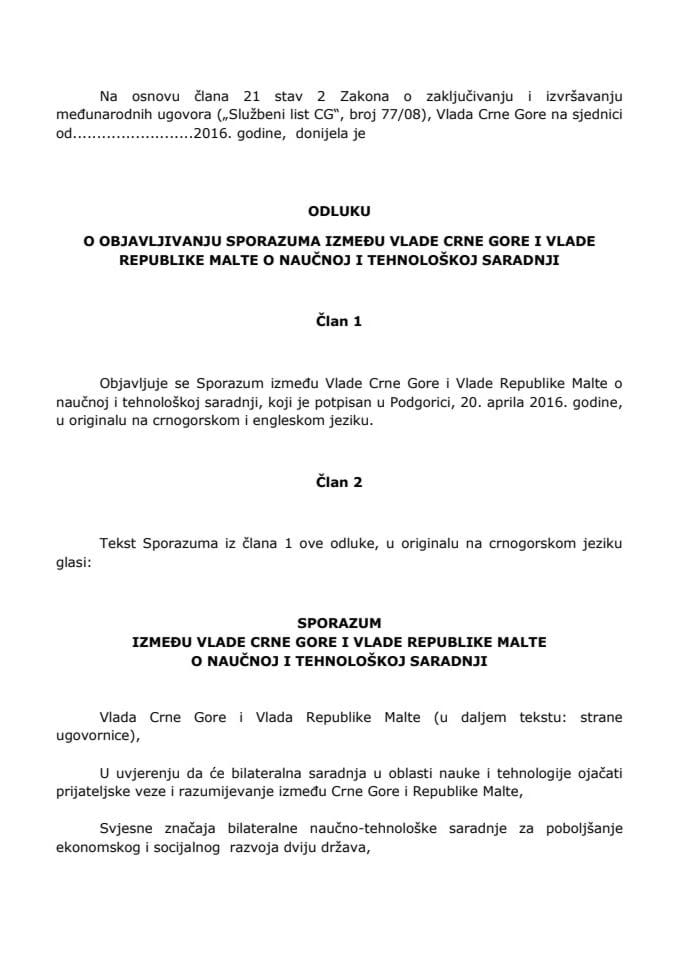Predlog odluke o objavljivanju Sporazuma između Vlade Crne Gore i Vlade Republike Malte o naučnoj i tehnološkoj saradnji 	