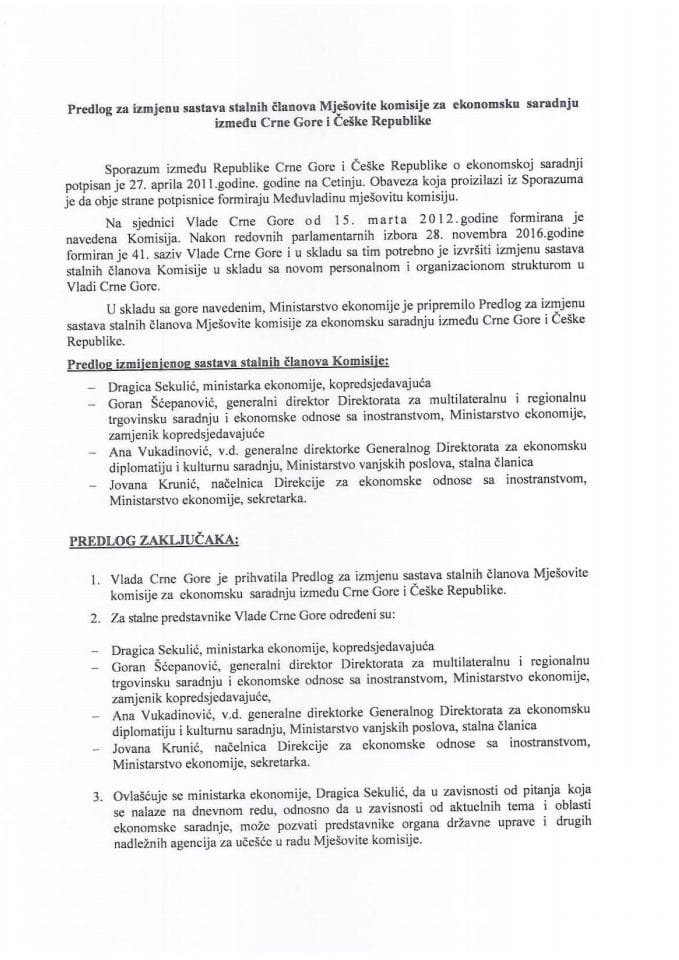 Предлог за измјену састава сталних чланова Мјешовите комисије за економску сарадњу између Црне Горе и Чешке Републике (без расправе) 	