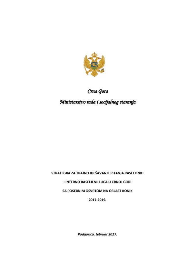Predlog strategije za trajno rješavanje pitanja raseljenih i interno raseljenih lica u Crnoj Gori sa posebnim osvrtom na oblast Konik 2017-2019 s Predlogom akcionog plana za implementaciju Strategije 