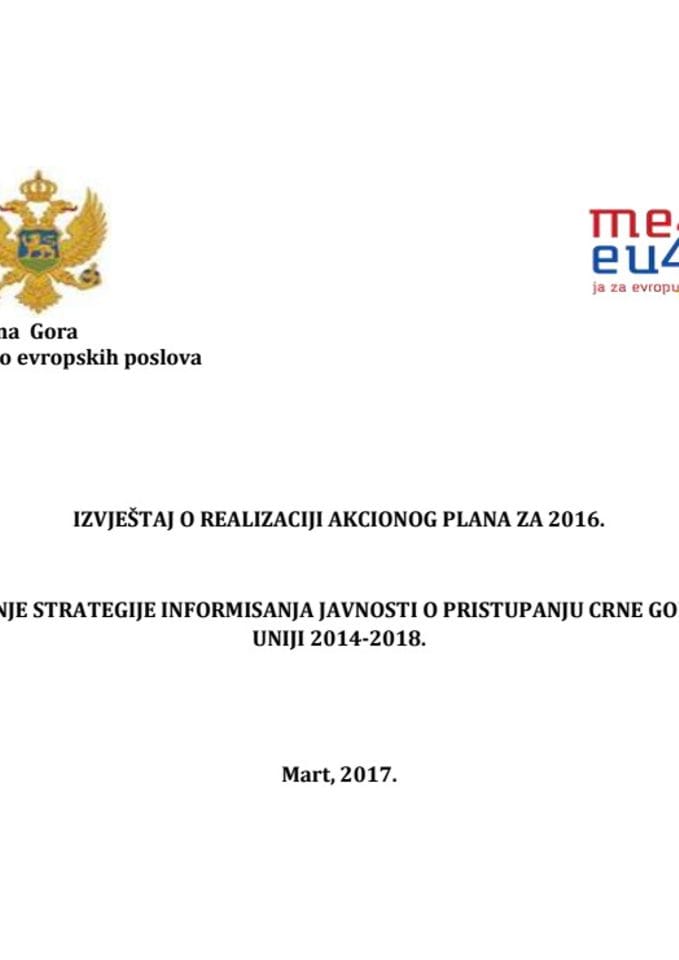 Izvještaj o realizaciji Akcionog plana za 2016. za sprovođenje Strategije informisanja javnosti o pristupanju Crne Gore Evropskoj uniji 2014-2018.