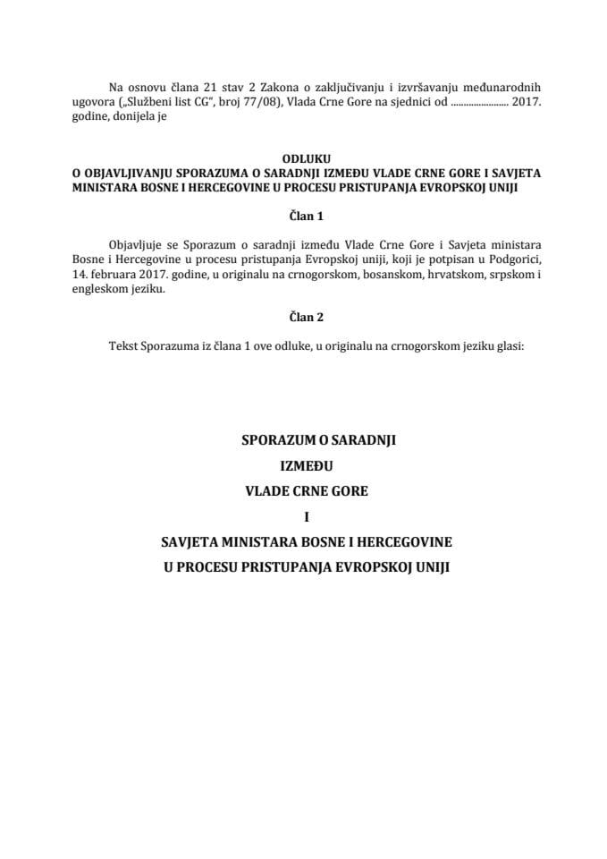 Предлог одлуке о објављивању Споразума о сарадњи између Владе Црне Горе и Савјета министара Босне и Херцеговине у процесу приступања Европској унији (без расправе) 