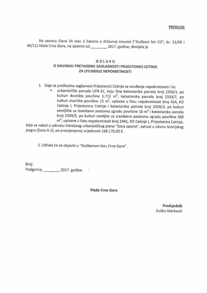 Predlog odluke o davanju prethodne saglasnosti Prijestonici Cetinje za otuđenje nepokretnosti (bez rasprave) 	