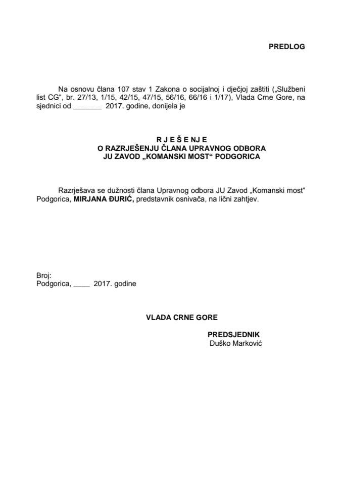 Предлог рјешења о разрјешењу и именовању члана Управног одбора ЈУ Завод "Комански мост" Подгорица	