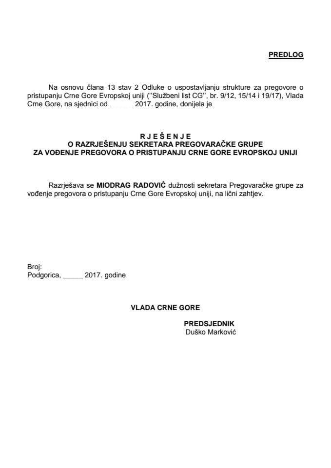 Предлог рјешења о разрјешењу секретара Преговарачке групе за вођење преговора о приступању Црне Горе Европској унији	
