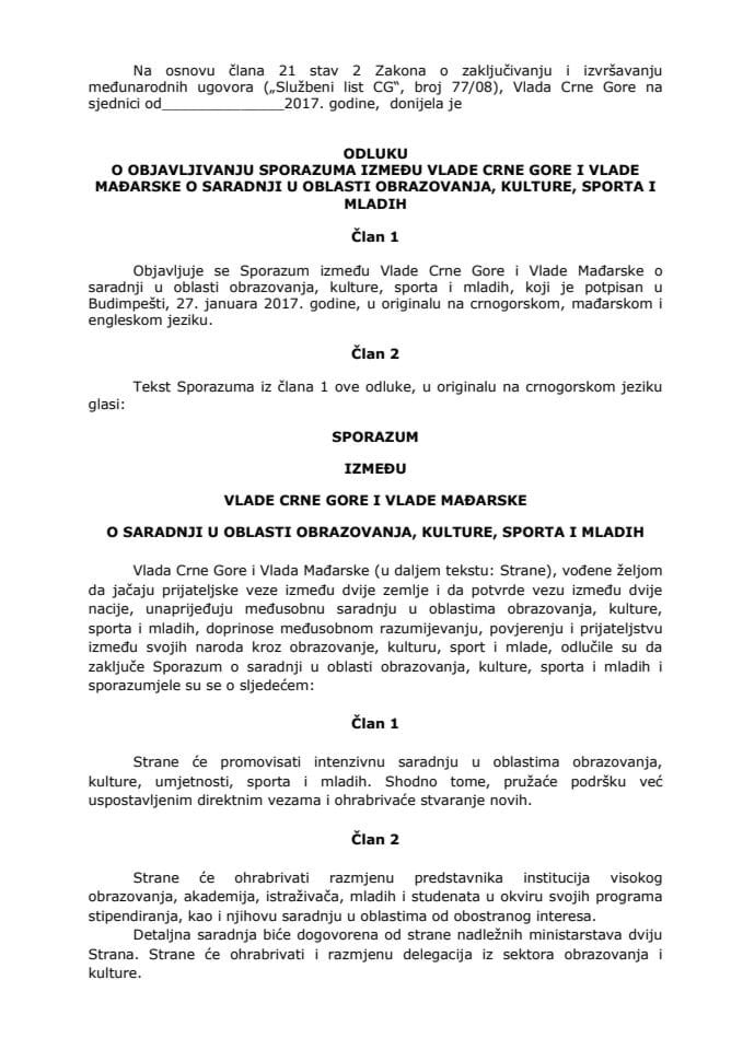 Предлог одлуке о објављивању Споразума између Владе Црне Горе и Владе Мађарске о сарадњи у области образовања, културе, спорта и младих (без расправе) 	