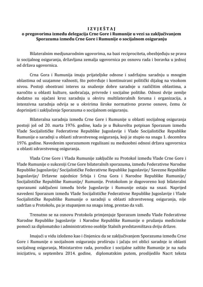 Izvještaj o pregovorima između delegacija Crne Gore i Rumunije u vezi sa zaključivanjem Sporazuma između Crne Gore i Rumunije o socijalnom osiguranju s Predlogom sporazuma (bez rasprave)	