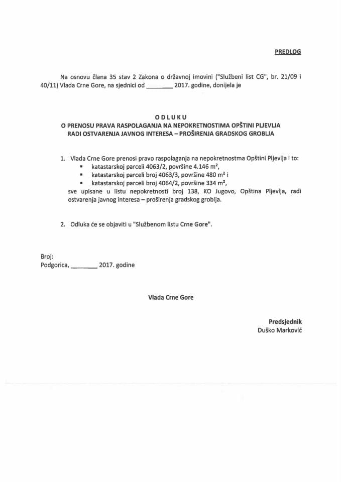 Предлог одлуке о преносу права располагања на непокретностима Општини Пљевља ради остварења јавног интереса - проширења градског гробља (без расправе)