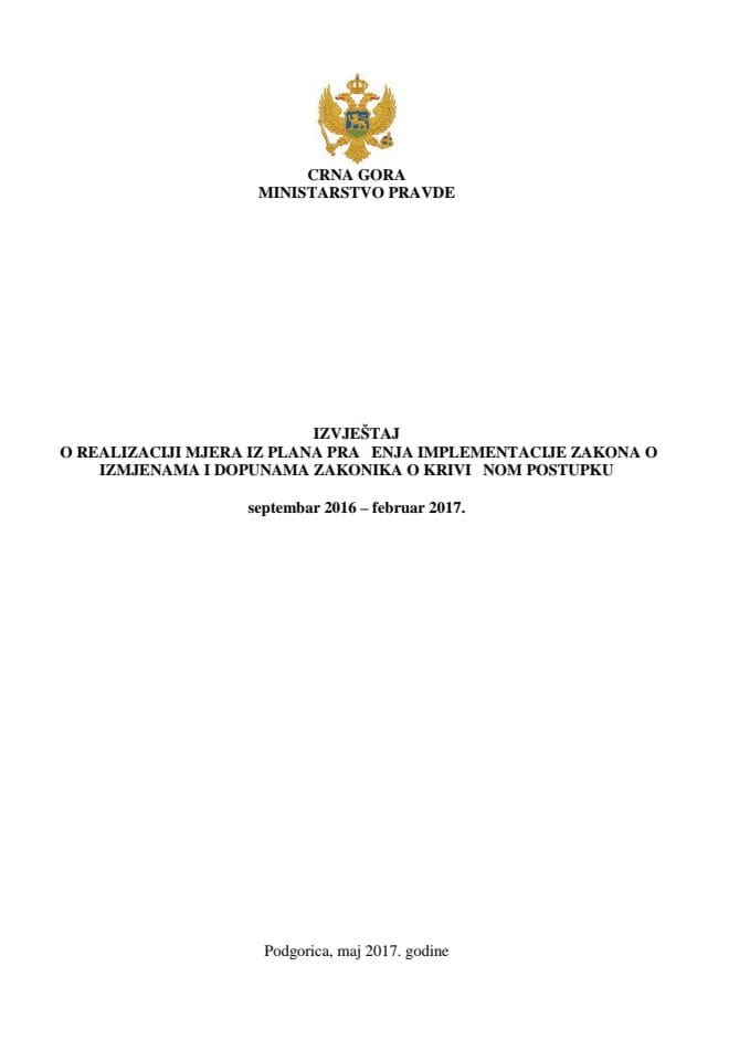 Izvještaj o realizaciji mjera iz Plana praćenja implementacije Zakona o izmjenama i dopunama Zakonika o krivičnom postupku, za period septembar 2016 – februar 2017. godine	