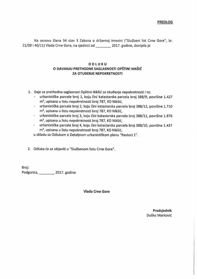 Predlog odluke o davanju prethodne saglasnosti Opštini Nikšić za otuđenje nepokretnosti (bez rasprave)