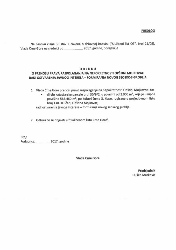 Предлог одлуке о преносу права располагања на непокретности Општини Мојковац ради остварења јавног интереса - формирања новог сеоског гробља (без расправе)