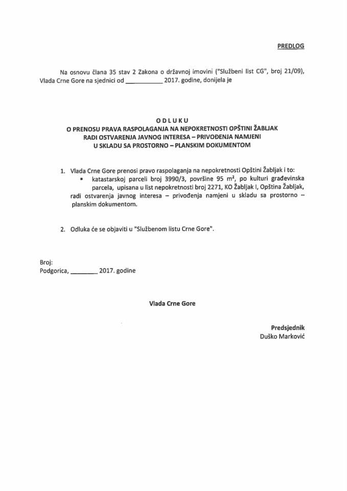 Предлог одлуке о преносу права располагања на непокретности Општини Жабљак ради остварења јавног интереса - привођења намјени у складу са просторно - планским документом (без расправе)