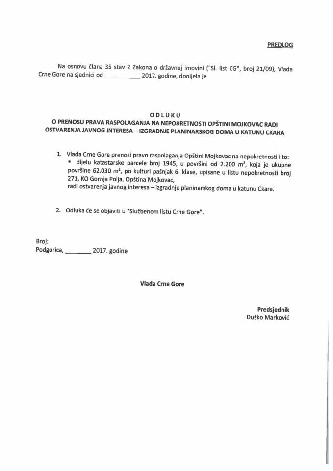 Predlog odluke o prenosu prava raspolaganja na nepokretnosti Opštini Mojkovac radi ostvarenja javnog interesa - izgradnje planinarskog doma u katunu Ckara (bez rasprave)