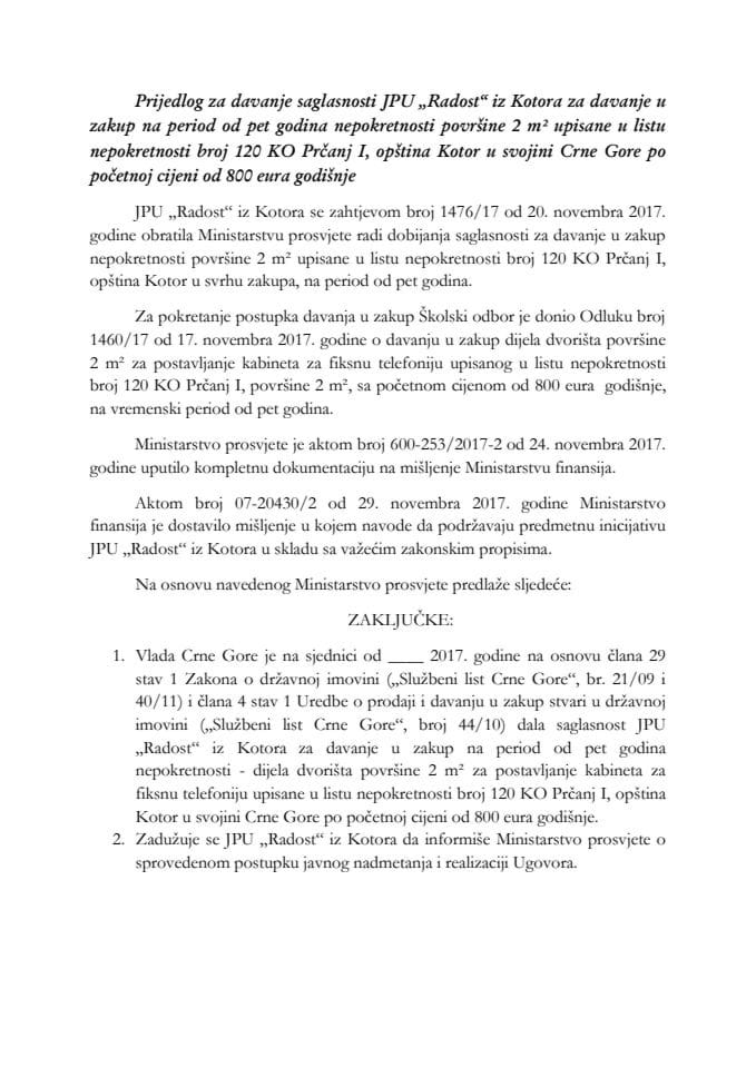 Predlog za davanje saglasnosti JPU "Radost" iz Kotora za davanje u zakup na period od pet godina nepokretnosti površine 2 m² upisane u list nepokretnosti broj 120 KO Prčanj I, opština Kotor,u svojini 