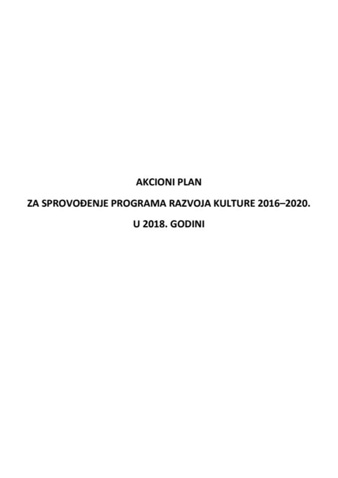 Предлог акционог плана за спровођење Програма развоја културе 2016-2020, за 2018. годину с Извјештајем о реализацији Акционог плана за спровођење Програма развоја културе 2016-2020, у 2017. години