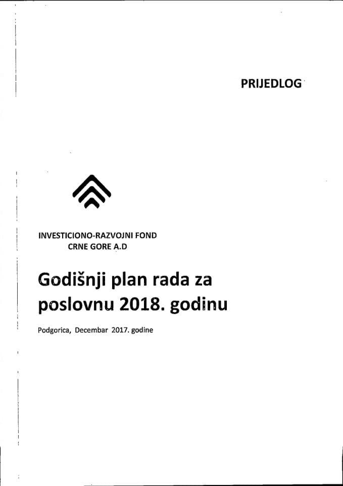 Predlog godišnjeg plana rada za poslovnu 2018. godinu i Predlog finansijskog plana za 2018. godinu Investiciono - razvojnog fonda Crne Gore AD