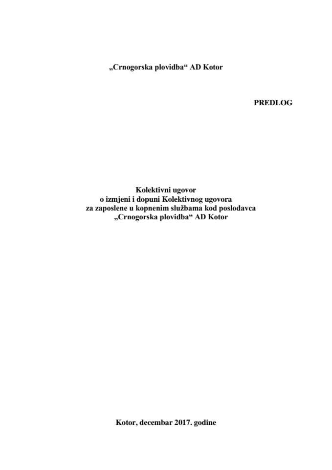 Predlog kolektivnog ugovora o izmjeni i dopuni Kolektivnog ugovora za zaposlene u kopnenim službama kod poslodavca "Crnogorska plovidba" AD Kotor