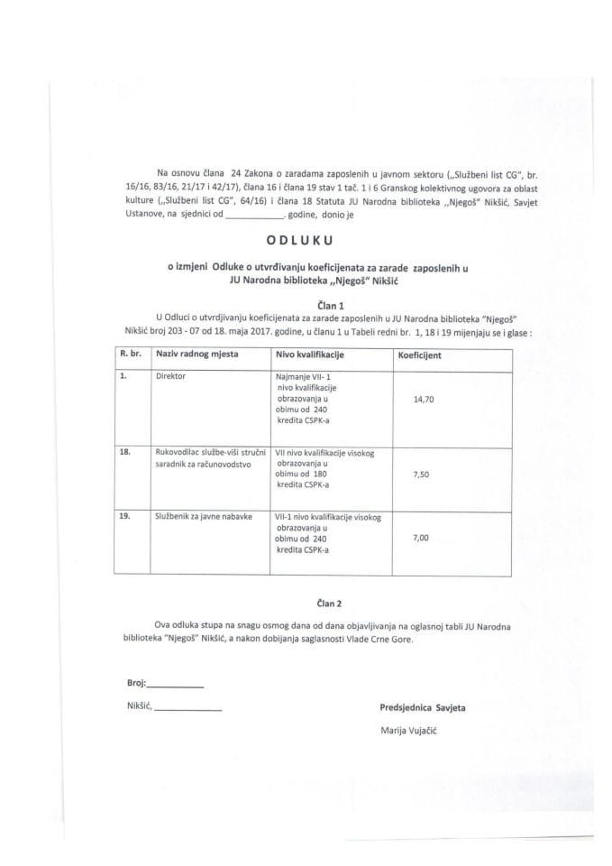 Predlog odluke o izmjeni Odluke o utvrđivanju koeficijenata za zarade zaposlenih u JU Narodna biblioteka "Njegoš" Nikšić (bez rasprave)