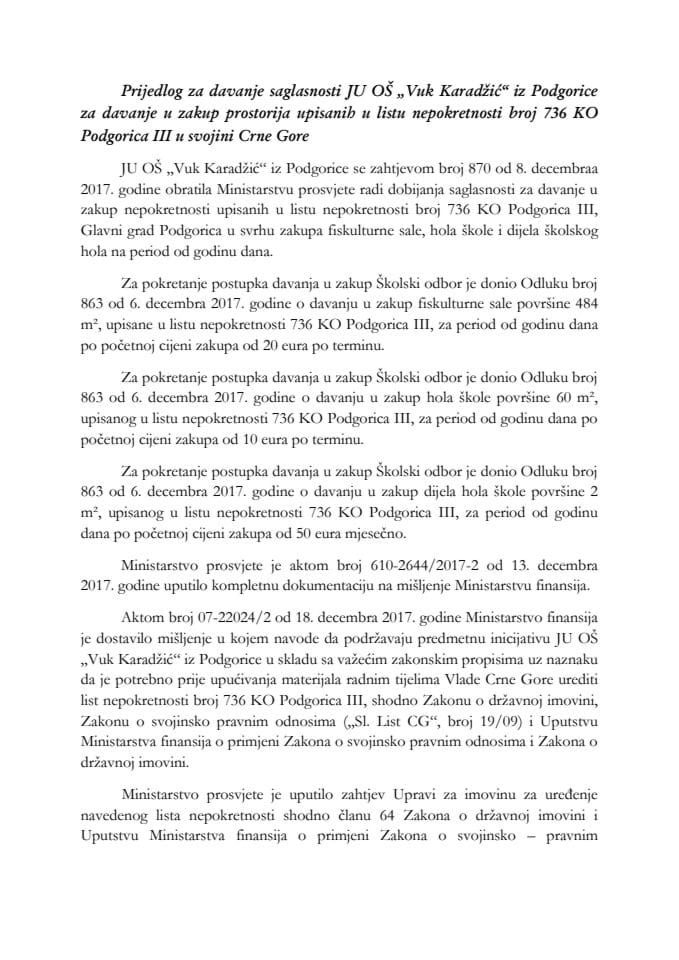 Predlog za davanje saglasnosti JU OŠ "Vuk Karadžić" iz Podgorice za davanje u zakup prostorija upisanih u list nepokretnosti broj 736 KO Podgorica III u svojini Crne Gore (bez rasprave) 	