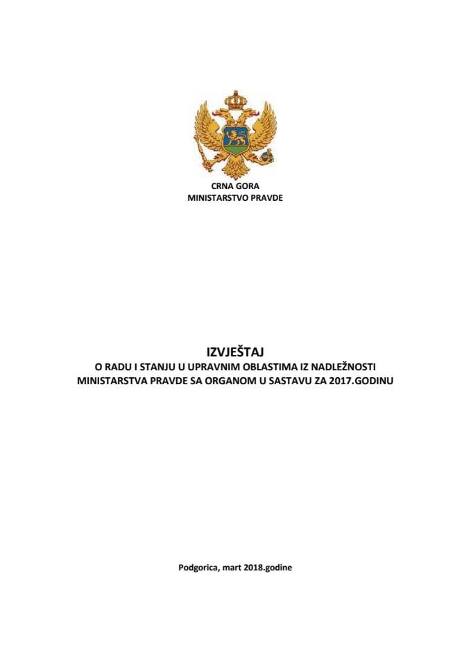 Izvještaj o radu i stanju u upravnim oblastima iz nadležnosti Ministarstva pravde sa organom u sastavu za 2017. godinu