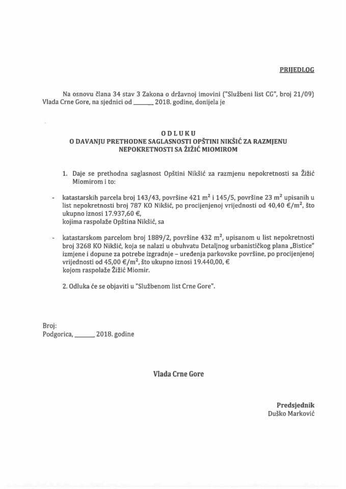 Predlog odluke o davanju prethodne saglasnosti Opštini Nikšić za razmjenu nepokretnosti sa Žižić Miomirom (bez rasprave)