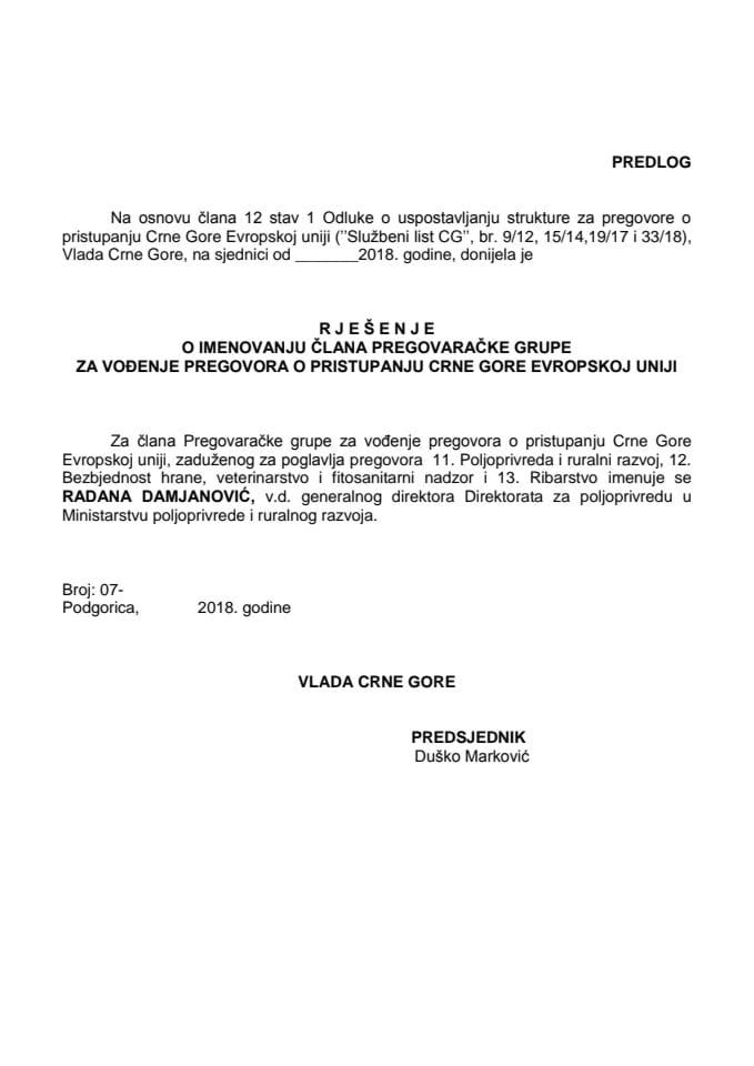 Предлог рјешења о именовању члана Преговарачке групе за вођење преговора о приступању Црне Горе Европској унији, задуженог за поглавља преговора 11. Пољопривреда и рурални развој, 12. Безбједнос