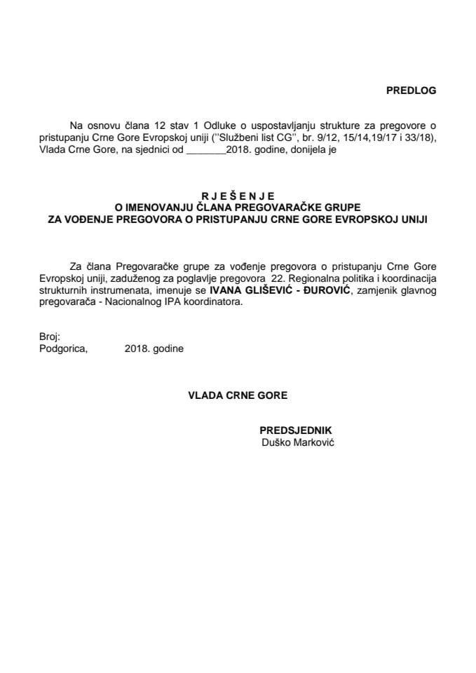 Предлог рјешења о именовању члана Преговарачке групе за вођење преговора о приступању Црне Горе Европској унији, задуженог за поглавље преговора 22. Регионална политика и координација структурних