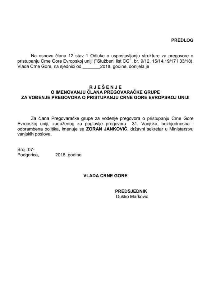 Предлог рјешења о именовању члана Преговарачке групе за вођење преговора о приступању Црне Горе Европској унији, задуженог за поглавље преговора 31. Вањска, безбједносна и одбрамбена политика