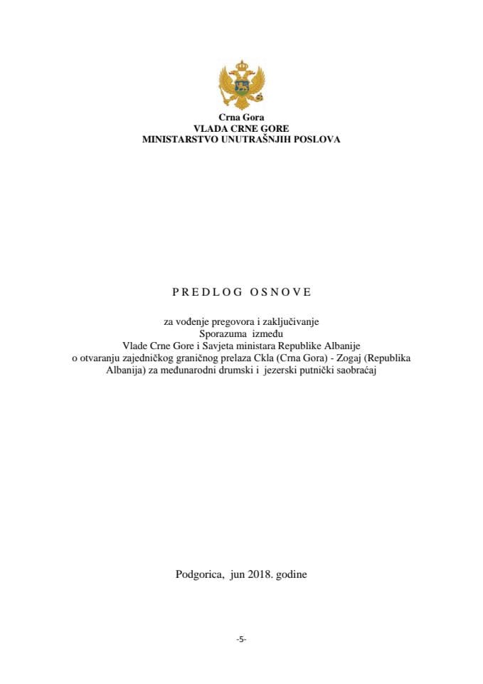 Predlog osnove za vođenje pregovora o zaključivanju Sporazuma između Vlade Crne Gore i Savjeta ministara Republike Albanije o otvaranju zajedničkog graničnog prelaza Ckla (Crna Gora) - Zogaj (Republik